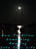 How To Allow Something Amazing Into Your Life